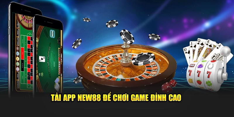 Tải app New88 để chơi game đỉnh cao