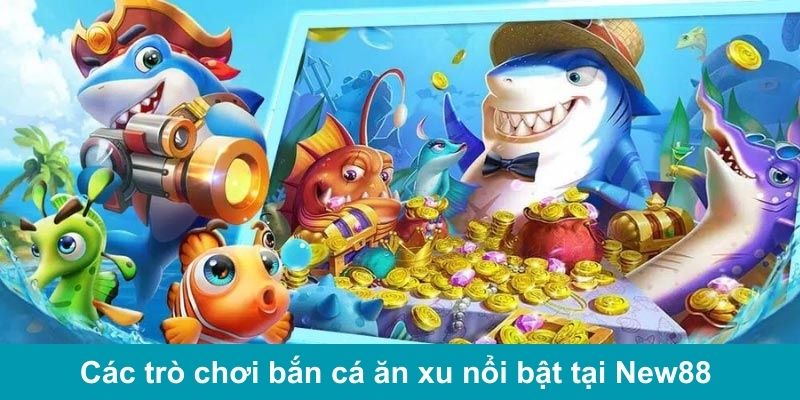 Các trò chơi bắn cá ăn xu đặc sắc 